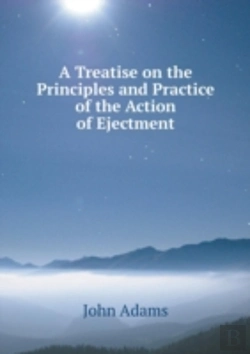Bertrand.pt - A Treatise On The Principles And Practice Of The Action Of Ejectment