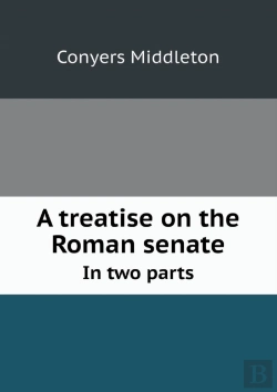 Bertrand.pt - A Treatise On The Roman Senate In Two Parts