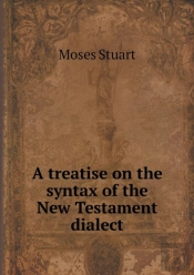 A Treatise On The Syntax Of The New Testament Dialect