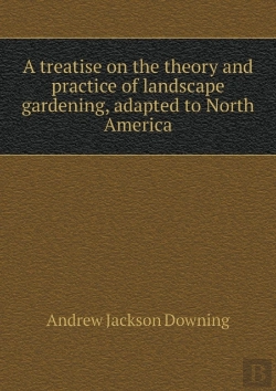Bertrand.pt - A Treatise On The Theory And Practice Of Landscape Gardening, Adapted To North America