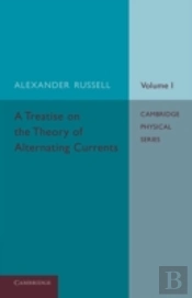 A Treatise On The Theory Of Alternating Currents: Volume 1