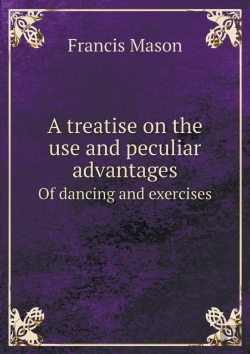 Bertrand.pt - A Treatise On The Use And Peculiar Advantages Of Dancing And Exercises