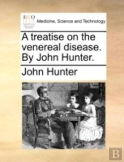 Bertrand.pt - A Treatise On The Venereal Disease. By John Hunter.
