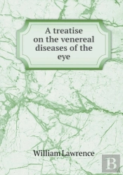 A Treatise On The Venereal Diseases Of The Eye