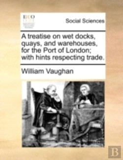 Bertrand.pt - A Treatise On Wet Docks, Quays, And Ware