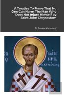 A Treatise To Prove That No One Can Harm The Man Who Does Not Injure Himself By Saint John Chrysostom
