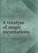 A Treatyse Of Magic Incantations