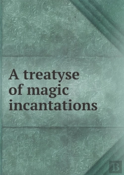 Bertrand.pt - A Treatyse Of Magic Incantations