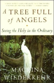 A Tree Full Of Angels: Seeing The Holy In The Ordinary