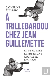 A Trillebardou Chez Jean Guillemette ! Et 99 Expressions Cocasses D'Antan