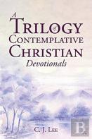 A Trilogy Of Contemplative Christian Devotionals