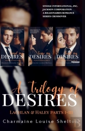 A Trilogy Of Desires Lachlan & Haley Parts I-Iii