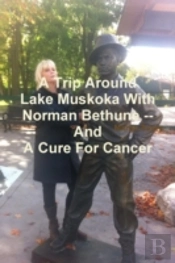 A Trip Around Lake Muskoka With Norman Bethune -- And A Cure For Cancer