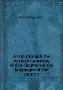 A Trip Through The Eastern Caucasus With A Chapter On The Languages Of The Country