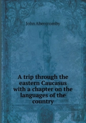 A Trip Through The Eastern Caucasus With A Chapter On The Languages Of The Country