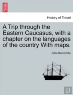 Bertrand.pt - A Trip Through The Eastern Caucasus, With A Chapter On The Languages Of The Country With Maps.