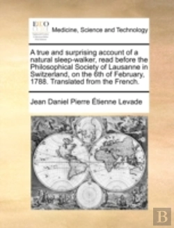 Bertrand.pt - A True And Surprising Account Of A Natural Sleep-Walker, Read Before The Philosophical Society Of Lausanne In Switzerland, On The 6th Of February, 178