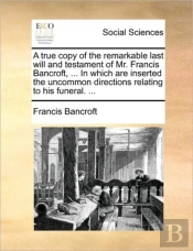 A True Copy Of The Remarkable Last Will