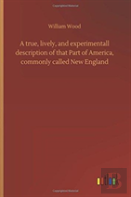 A True, Lively, And Experimentall Description Of That Part Of America, Commonly Called New England