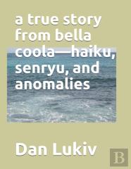A True Story From Bella Coola-Haiku, Senryu, And Anomalies