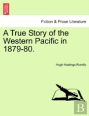 A True Story Of The Western Pacific In 1879-80.
