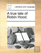 A True Tale Of Robin Hood.
