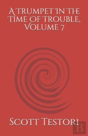 A Trumpet In The Time Of Trouble, Volume 7