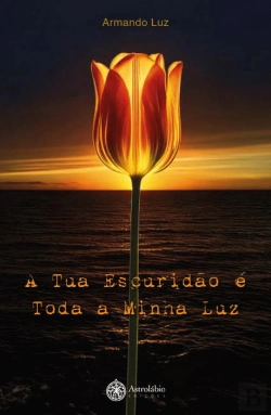 Bertrand.pt - A Tua Escuridão é Toda a Minha Luz