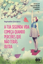 A Tua Segunda Vida Começa Quando Percebes que Não Terás Outra