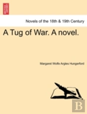 A Tug Of War. A Novel.