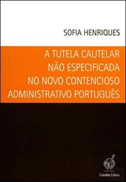 Bertrand.pt - A Tutela Cautelar Não Especificada no Novo Contencioso Administrativo Português