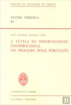 Bertrand.pt - A Tutela da Imparcialidade Endoprocessual no Processo Penal Português