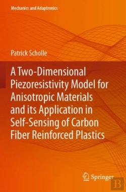 Bertrand.pt - A Two-Dimensional Piezoresistivity Model For Anisotropic Materials And Its Application In Self-Sensing Of Carbon Fiber Reinforced Plastics