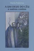 A um Deus do Céu e Outros Contos
