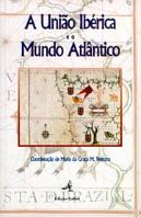 A União Ibérica e o Mundo Atlântico  - Segundas Jornadas de História Ibero - Americanas