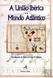 A União Ibérica e o Mundo Atlântico  - Segundas Jornadas de História Ibero - Americanas