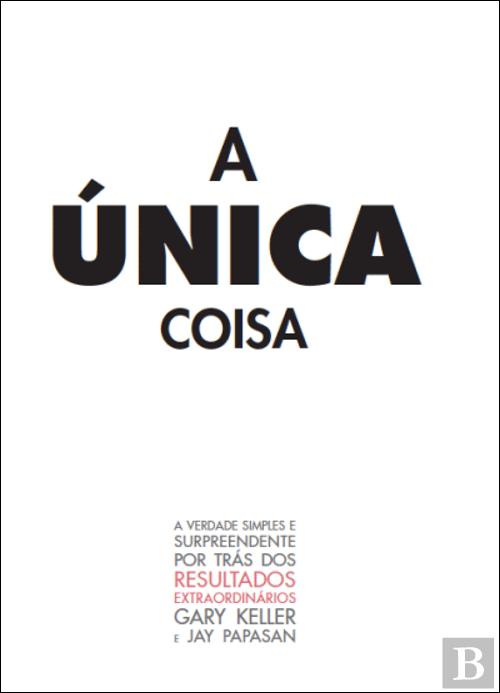 A Única Coisa, Gary Keller - Livro - Bertrand