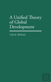 A Unified Theory Of Global Development