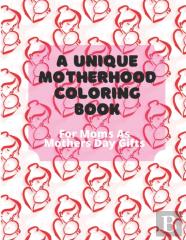 A Unique Motherhood Coloring Book For Moms As Mothers Day Gifts