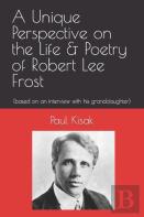 A Unique Perspective On The Life & Poetry Of Robert Lee Frost