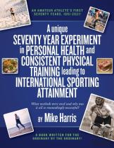 A Unique Seventy Year Experiment  In Personal Health And Consistent Physical Training Leading To International Sporting Attainment