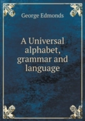 A Universal Alphabet, Grammar And Language