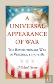 A Universal Appearance Of War: The Revolutionary War In Virginia, 1775-1781