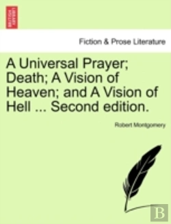 Bertrand.pt - A Universal Prayer; Death; A Vision Of Heaven; And A Vision Of Hell ... Second Edition.