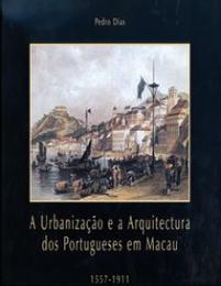 A Urbanização e a Arquitectura dos Portugueses em Macau