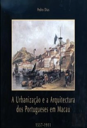 A Urbanização e a Arquitectura dos Portugueses em Macau