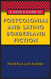 A User'S Guide To Postcolonial And Latino Borderland Fiction