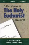 A User'S Guide To The Holy Eucharist Rites I & Ii