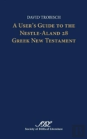 A User'S Guide To The Nestle-Aland 28 Greek New Testament