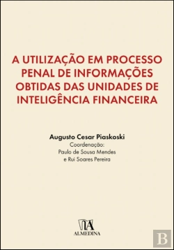 Bertrand.pt - A Utilização em Processo Penal de Informações Obtidas das Unidades de Inteligência Financeira